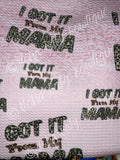 Got It From My Mama Fabric Items